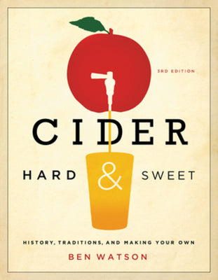 Cover Image for Cider, Hard and Sweet: History, Traditions, and Making Your Own -- Ben Watson, Paperback