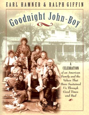 Cover Image for Goodnight, John Boy: A Celebration of an American Family and the Values That Have Sustained Us Through Good Times and Bad -- Earl Hamner, Paperback
