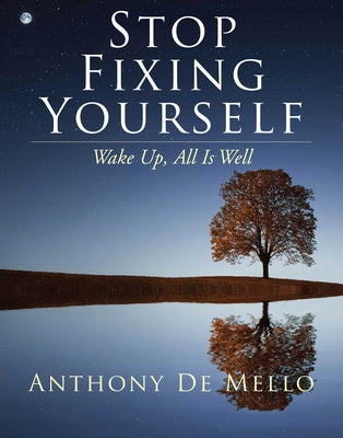 Cover Image for Stop Fixing Yourself: Wake Up, All Is Well -- Anthony De Mello, Hardcover
