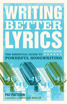 Cover Image for Writing Better Lyrics: The Essential Guide to Powerful Songwriting -- Pat Pattison, Paperback