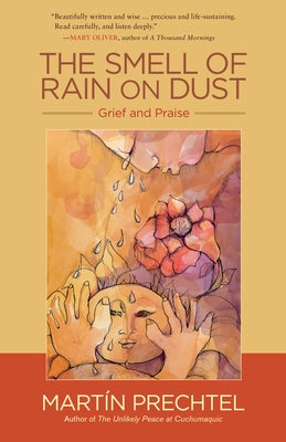 Cover Image for The Smell of Rain on Dust: Grief and Praise -- Martín Prechtel, Paperback