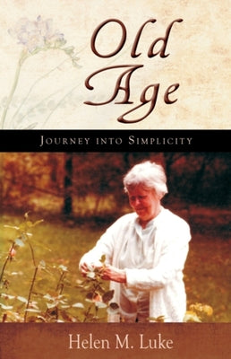 Cover Image for Old Age: Journey Into Simplicity -- Helen Luke, Paperback