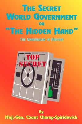 Cover Image for The Secret World Government or "The Hidden Hand": The Unrevealed in History -- Count Cherep-Spriridovich, Paperback