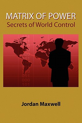 Cover Image for Matrix of Power: How the World Has Been Controlled by Powerful People Without Your Knowledge -- Jordan Maxwell, Paperback