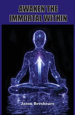 Cover Image for Awaken the Immortal Within -- Jason Breshears, Paperback