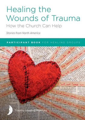 Cover Image for Healing the Wounds of Trauma: How the Church Can Help (Stories from North America) 2021 edition -- Margaret Hill, Paperback