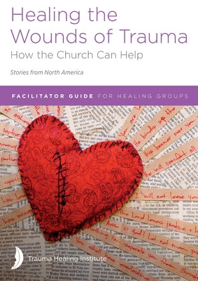 Cover Image for Healing the Wounds of Trauma: Facilitator Guide for Healing Groups (Stories from North America) 2021 edition -- Dana Ergenbright, Paperback
