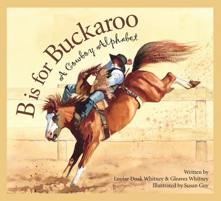 Cover Image for B Is for Buckaroo: A Cowboy Alphabet -- Louise Doak Whitney, Hardcover
