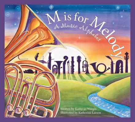 Cover Image for M Is for Melody: A Music Alphabet -- Kathy-Jo Wargin, Paperback