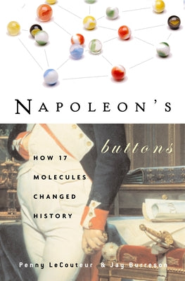 Cover Image for Napoleon's Buttons: How 17 Molecules Changed History -- Penny Le Couteur, Paperback