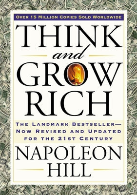 Think and Grow Rich: The Landmark Bestseller Now Revised and Updated for the 21st Century -- Napoleon Hill, Paperback