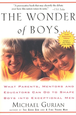 Cover Image for The Wonder of Boys: What Parents, Mentors and Educators Can Do to Shape Boys into Exceptional Men -- Michael Gurian, Paperback