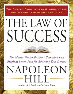 Cover Image for The Law of Success: The Master Wealth-Builder's Complete and Original Lesson Plan for Achieving Your Dreams -- Napoleon Hill, Paperback