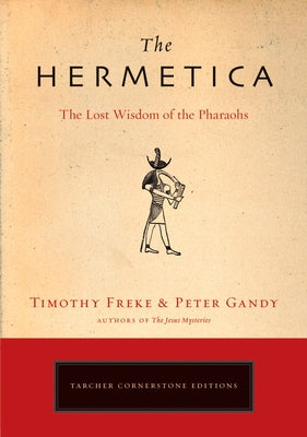 Cover Image for The Hermetica: The Lost Wisdom of the Pharaohs -- Timothy Freke, Paperback