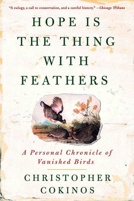 Cover Image for Hope Is the Thing with Feathers: A Personal Chronicle of Vanished Birds -- Christopher Cokinos, Paperback