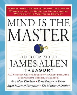 Cover Image for Mind Is the Master: The Complete James Allen Treasury -- James Allen, Paperback