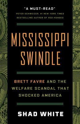 Cover Image for Mississippi Swindle: Brett Favre and the Welfare Scandal That Shocked America -- Shad White, Hardcover