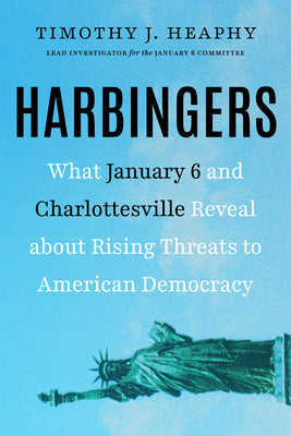 Cover Image for Harbingers: What January 6 and Charlottesville Reveal about Rising Threats to American Democracy -- Timothy J. Heaphy, Hardcover