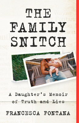 Cover Image for The Family Snitch: A Daughter's Memoir of Truth and Lies -- Francesca Fontana, Paperback
