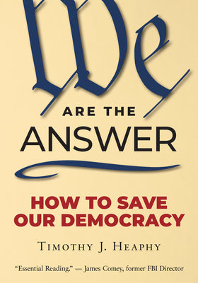 Cover Image for We Are the Answer: How to Save Our Democracy -- Timothy J. Heaphy, Paperback