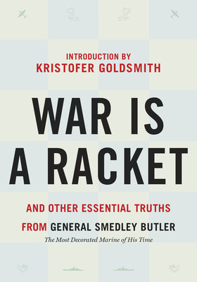 Cover Image for War Is a Racket: And Other Essential Truths from General Smedley Butler -- Smedley Butler, Paperback