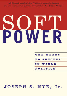 Cover Image for Soft Power: The Means to Success in World Politics -- Joseph S. Nye, Paperback