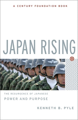 Cover Image for Japan Rising: The Resurgence of Japanese Power and Purpose -- Kenneth Pyle, Paperback