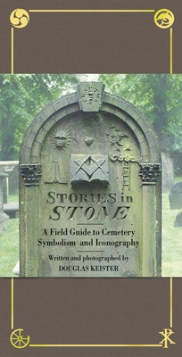 Cover Image for Stories in Stone: A Field Guide to Cemetery Symbolism and Iconography -- Douglas Keister, Hardcover