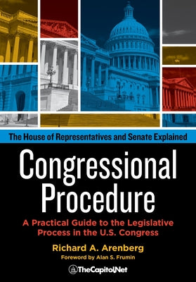 Cover Image for Congressional Procedure: A Practical Guide to the Legislative Process in the U.S. Congress: The House of Representatives and Senate Explained -- Richard A. Arenberg, Paperback