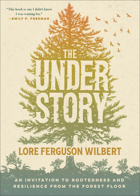 Cover Image for The Understory: An Invitation to Rootedness and Resilience from the Forest Floor -- Lore Ferguson Wilbert, Paperback