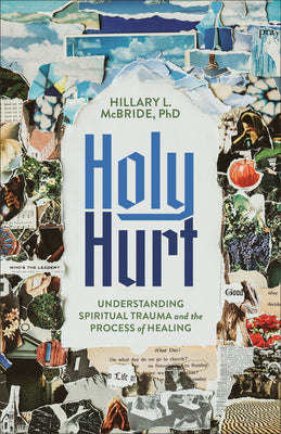 Cover Image for Holy Hurt: Understanding Spiritual Trauma and the Process of Healing -- Hillary L. McBride, Paperback