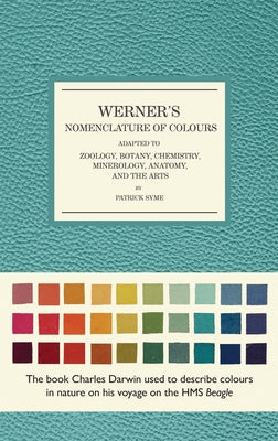 Cover Image for Werner's Nomenclature of Colours: Adapted to Zoology, Botany, Chemistry, Mineralogy, Anatomy, and the Arts -- Patrick Syme, Hardcover