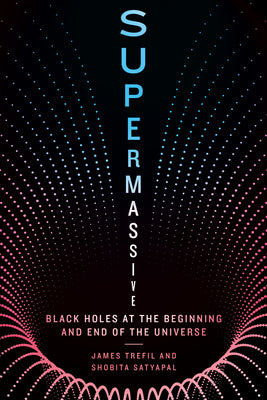 Cover Image for Supermassive: Black Holes at the Beginning and End of the Universe -- James Trefil, Hardcover