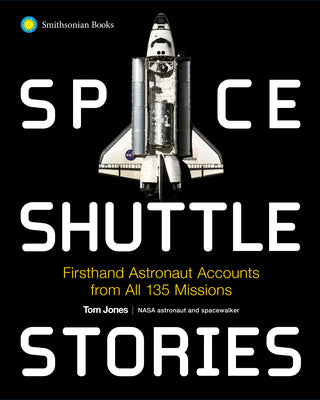 Cover Image for Space Shuttle Stories: Firsthand Astronaut Accounts from All 135 Missions -- Tom Jones, Paperback