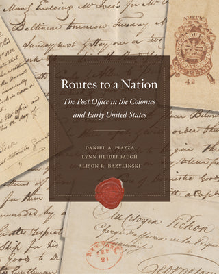 Cover Image for Routes to a Nation: The Post Office in the Colonies and Early United States -- National Postal Museum, Hardcover