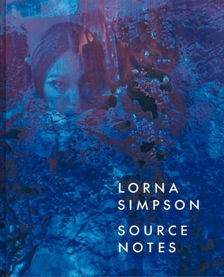 Cover Image for Lorna Simpson: Source Notes -- Lauren Rosati, Hardcover