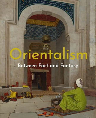 Cover Image for Orientalism: Between Fact and Fantasy -- Deniz Beyazit, Paperback