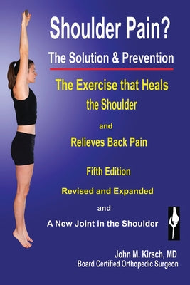 Cover Image for Shoulder Pain? The Solution & Prevention: Fifth Edition, Revised & Expanded -- John M. Kirsch, Paperback