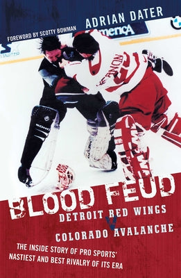Cover Image for Blood Feud: Detroit Red Wings V. Colorado Avalanche: The Inside Story of Pro Sports' Nastiest and Best Rivalry of Its Era -- Adrian Dater, Paperback