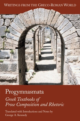 Cover Image for Progymnasmata: Greek Textbooks of Prose Composition and Rhetoric -- George Alexander Kennedy, Paperback