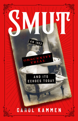 Cover Image for Smut: An 1883 Obscenity Trial and Its Echoes Today -- Carol Kammen, Paperback