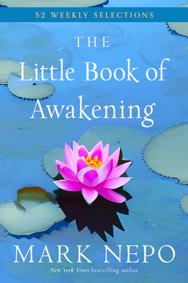 Cover Image for The Little Book of Awakening: 52 Weekly Selections from the #1 New York Times Bestselling the Book of Awakening -- Mark Nepo, Paperback
