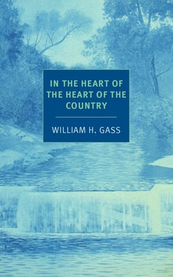 Cover Image for In the Heart of the Heart of the Country: And Other Stories -- William H. Gass, Paperback