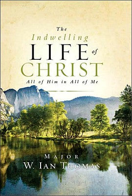 Cover Image for The Indwelling Life of Christ: All of Him in All of Me -- Ian Thomas, Hardcover