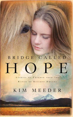 Cover Image for Bridge Called Hope: Stories of Triumph from the Ranch of Rescued Dreams -- Kim Meeder, Paperback