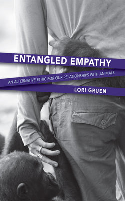 Cover Image for Entangled Empathy: An Alternative Ethic for Our Relationships with Animals -- Lori Gruen, Paperback