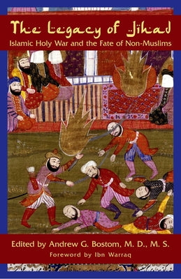 Cover Image for The Legacy Of Jihad: Islamic Holy War and the Fate of Non-Muslims -- Andrew G. Bostom, Paperback