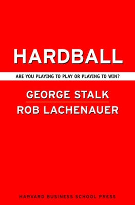 Cover Image for Hardball: Are You Playing to Play or Playing to Win? -- George Stalk, Hardcover