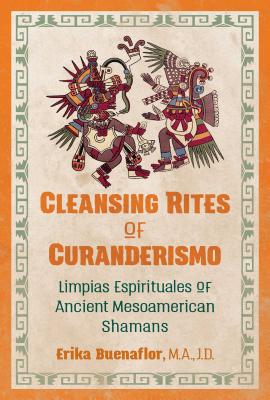 Cover Image for Cleansing Rites of Curanderismo: Limpias Espirituales of Ancient Mesoamerican Shamans -- Erika Buenaflor, Paperback