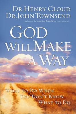 Cover Image for God Will Make a Way: What to Do When You Don't Know What to Do -- Henry Cloud, Paperback